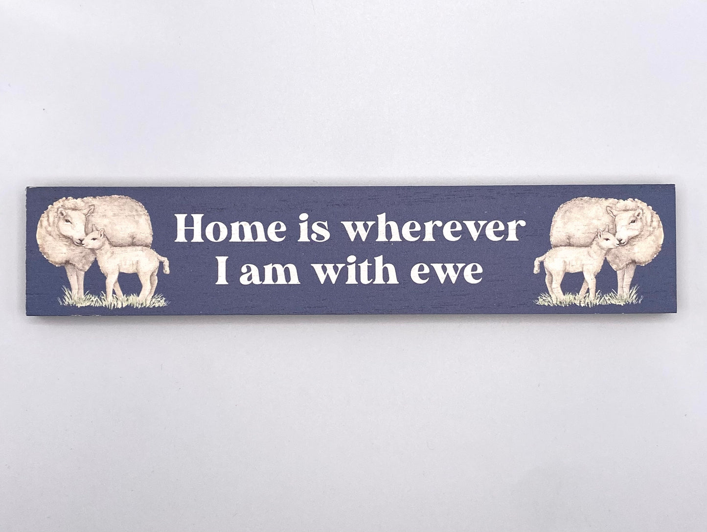 Home is wherever I am with Ewe sign